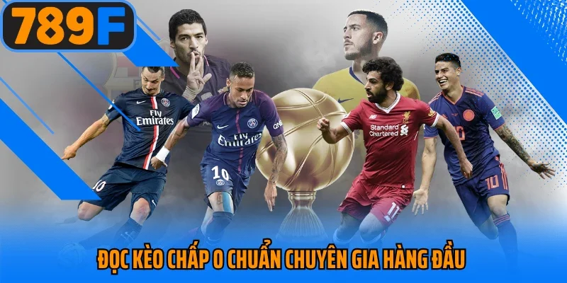 Đọc kèo chấp 0 chuẩn chuyên gia hàng đầu 